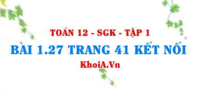 Bài 1.27 trang 41 Toán 12 tập 1 Kết nối tri thức
